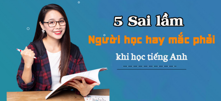 5 Sai Lầm Khi Học Ngữ Pháp Tiếng Anh Khiến Người Mất Gốc Mãi Không Tiến Bộ